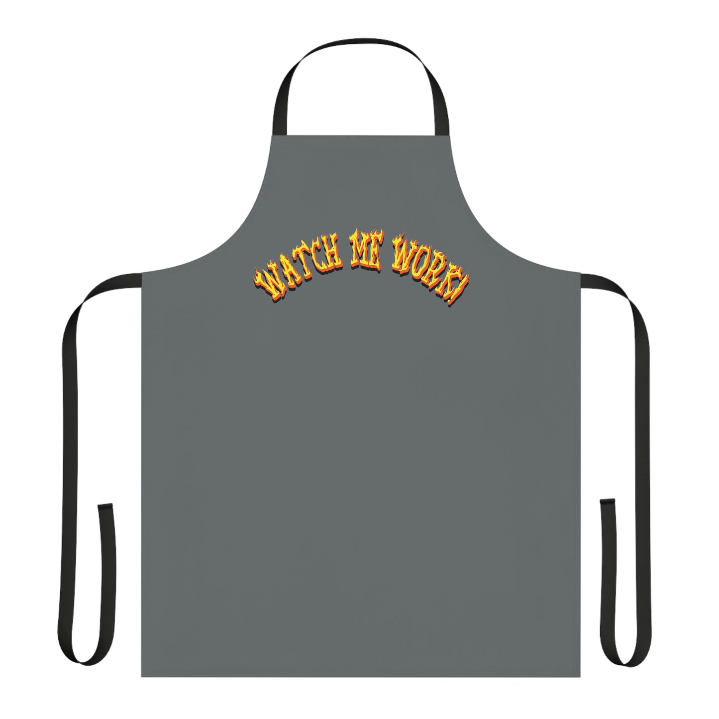 WATCH ME WORK! LIMITED EDITION APRON!